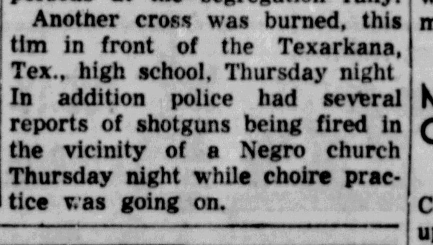 Clipping of a newspaper column reading, “Another cross was burned, this tim [sic] in front of the Texarkana, Tex., high school, Thursday night. In Addition police had several reports of shotguns being fired in the vicinity of a Negro church Thursday night while choire [sic] practice was going on.”